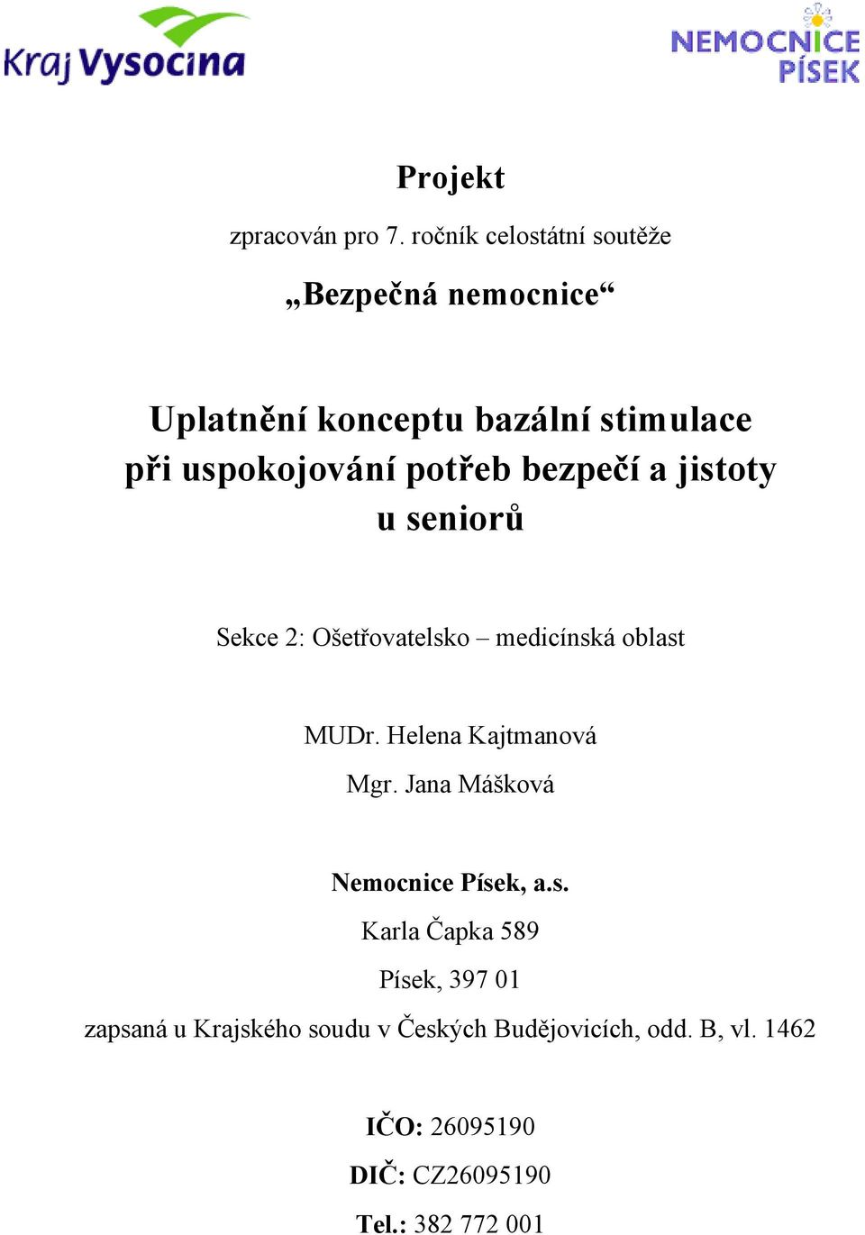 potřeb bezpečí a jistoty u seniorů Sekce 2: Ošetřovatelsko medicínská oblast MUDr.