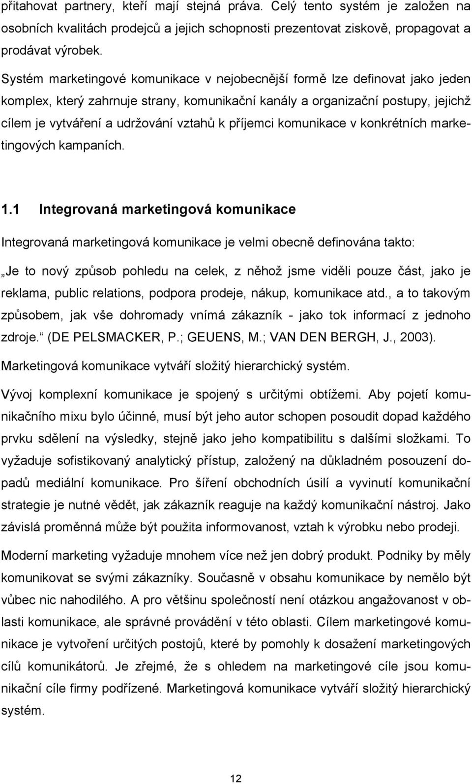 příjemci komunikace v konkrétních marketingových kampaních. 1.