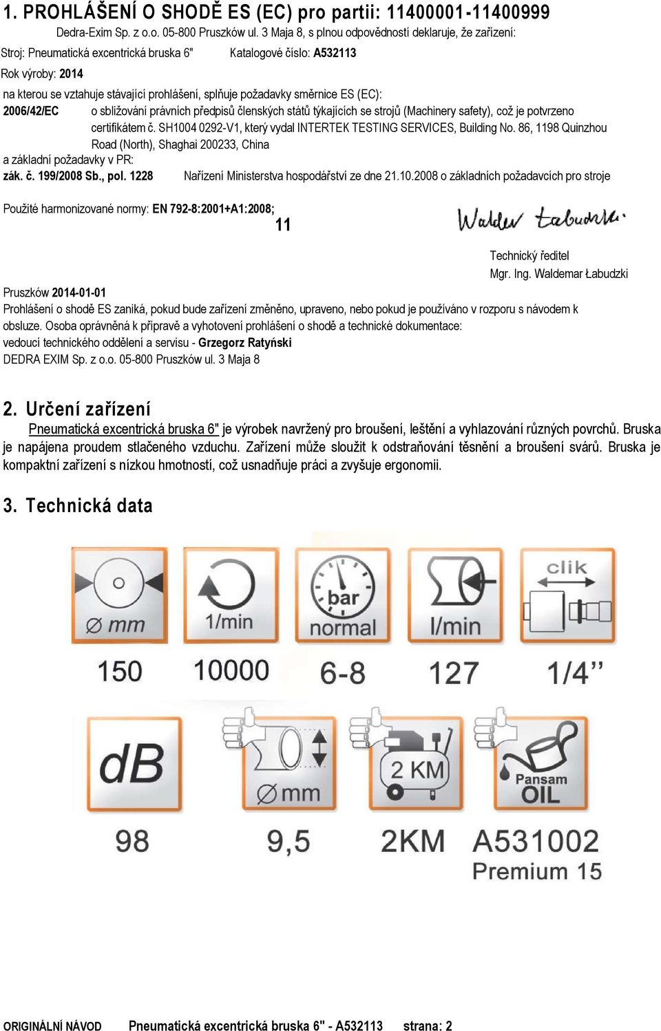 požadavky směrnice ES (EC): 2006/42/EC a základní požadavky v PR: zák. č. 199/2008 Sb., pol.