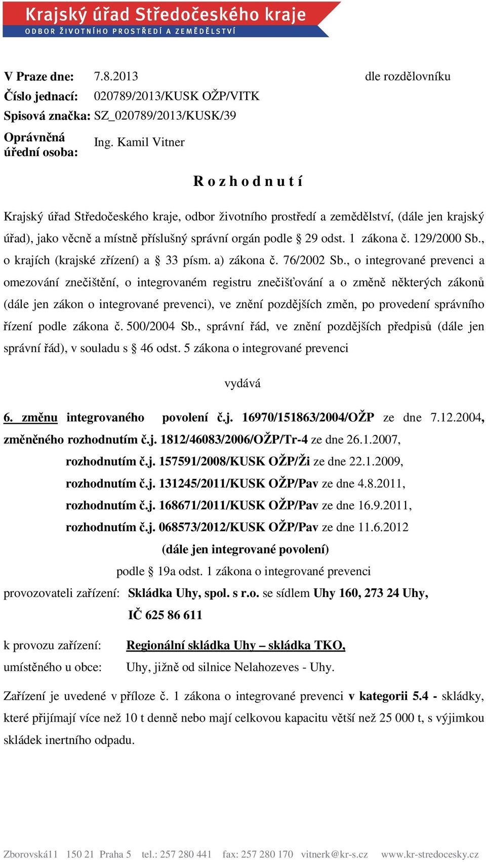 29 odst. 1 zákona č. 129/2000 Sb., o krajích (krajské zřízení) a 33 písm. a) zákona č. 76/2002 Sb.