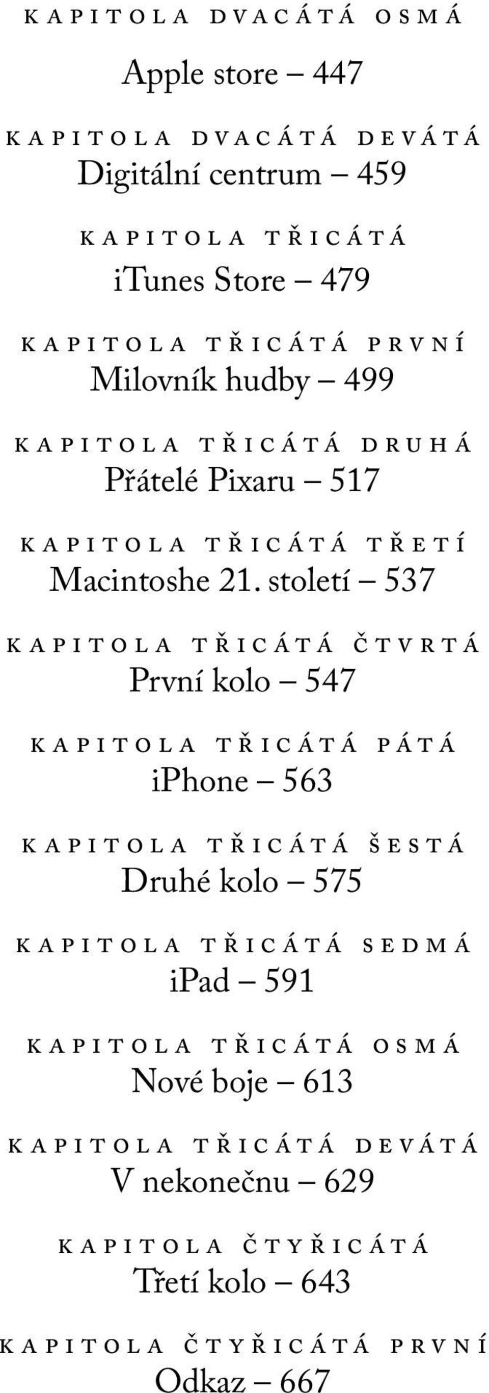 století 537 kapitola třicátá čtvrtá První kolo 547 kapitola třicátá pátá iphone 563 kapitola třicátá šestá Druhé kolo 575 kapitola