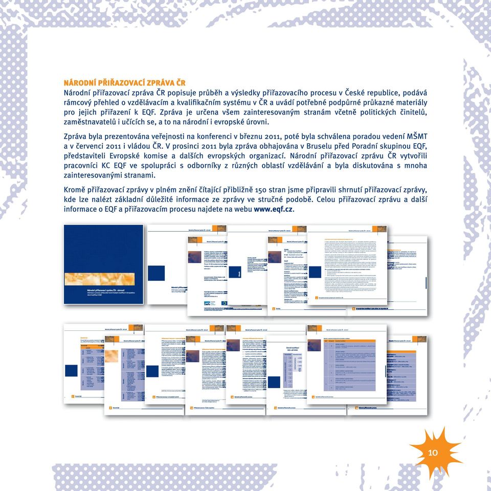 ucházení se o studium nebo práci v zahraničí. Mezi tyto nástroje patří Evropský rámec kvaliﬁkací pro celoživotní učení (European Qualiﬁcations Framework for Lifelong Learning, EQF), dále např.