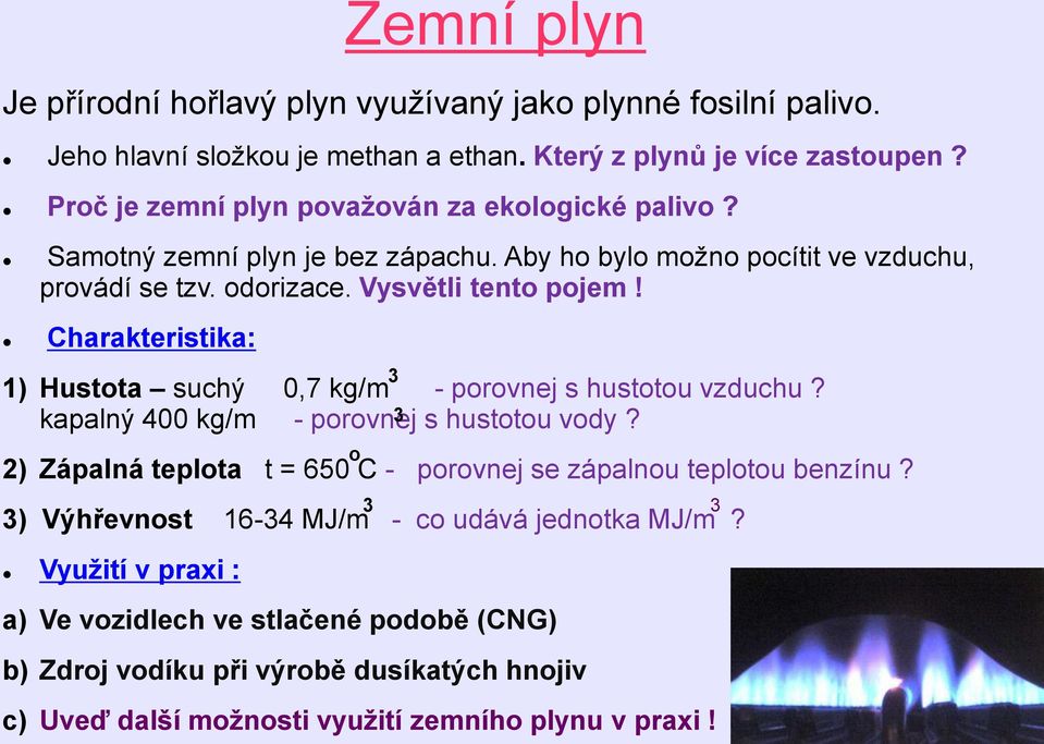 Charakteristika: 1) Hustota suchý 0,7 kg/m - porovnej s hustotou vzduchu? kapalný 400 kg/m - porovnej 3 s hustotou vody?