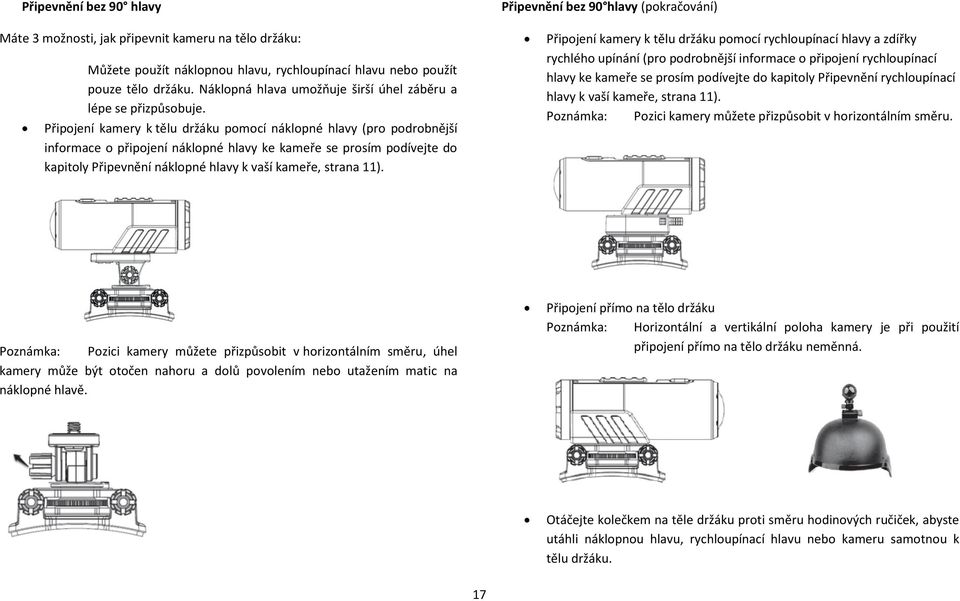 Připojení kamery k tělu držáku pomocí náklopné hlavy (pro podrobnější informace o připojení náklopné hlavy ke kameře se prosím podívejte do kapitoly Připevnění náklopné hlavy k vaší kameře, strana