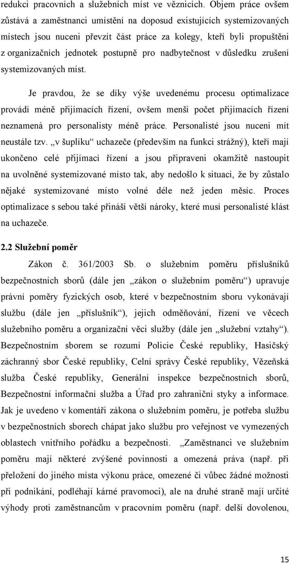 nadbytečnost v důsledku zrušení systemizovaných míst.