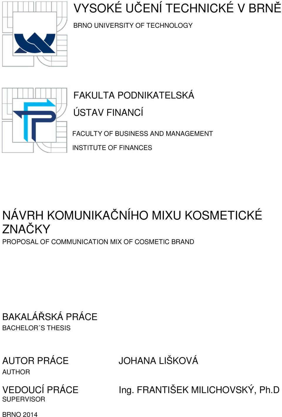 KOSMETICKÉ ZNAČKY PROPOSAL OF COMMUNICATION MIX OF COSMETIC BRAND BAKALÁŘSKÁ PRÁCE BACHELOR S