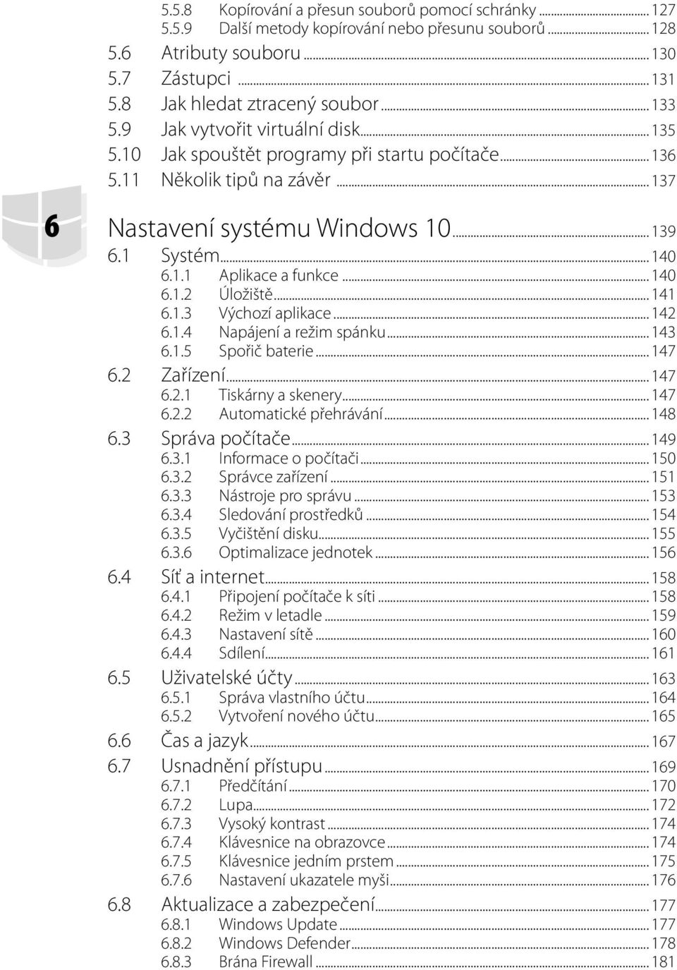 .. 140 6.1.2 Úložiště... 141 6.1.3 Výchozí aplikace... 142 6.1.4 Napájení a režim spánku... 143 6.1.5 Spořič baterie... 147 6.2 Zařízení... 147 6.2.1 Tiskárny a skenery... 147 6.2.2 Automatické přehrávání.