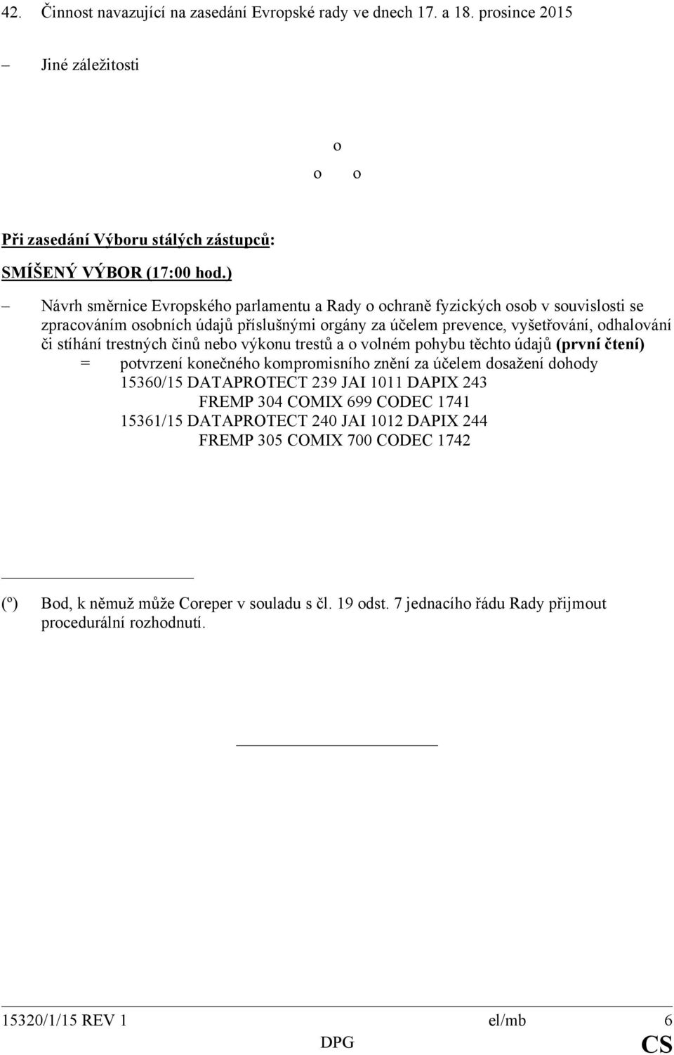 činů neb výknu trestů a vlném phybu těcht údajů (první čtení) = ptvrzení knečnéh kmprmisníh znění za účelem dsažení dhdy 15360/15 DATAPROTECT 239 JAI 1011 DAPIX 243 FREMP 304 COMIX