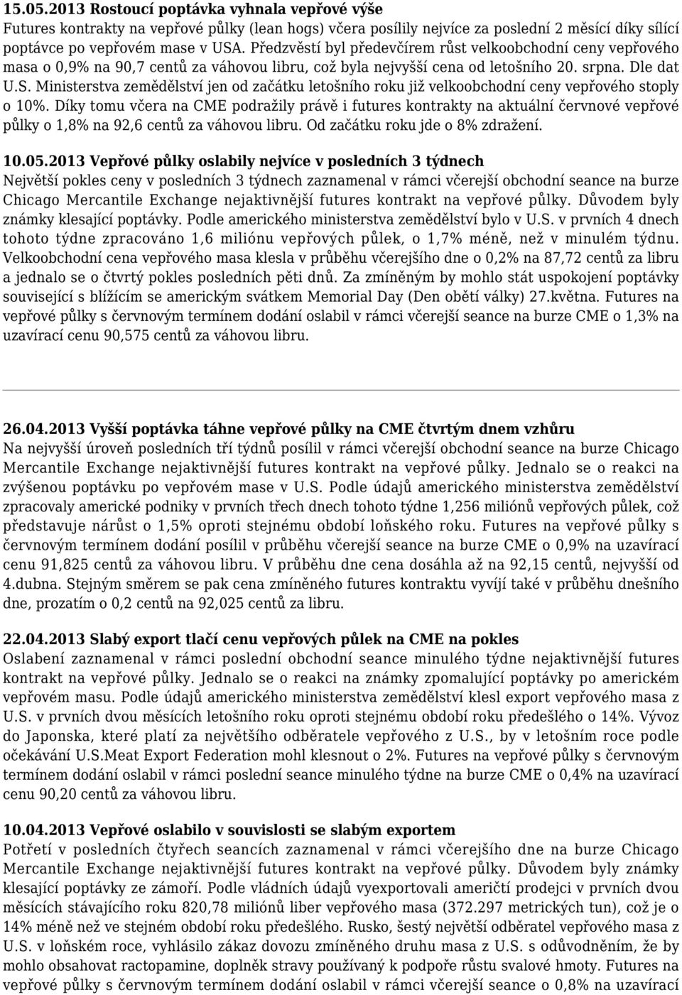 Ministerstva zemědělství jen od začátku letošního roku již velkoobchodní ceny vepřového stoply o 10%.