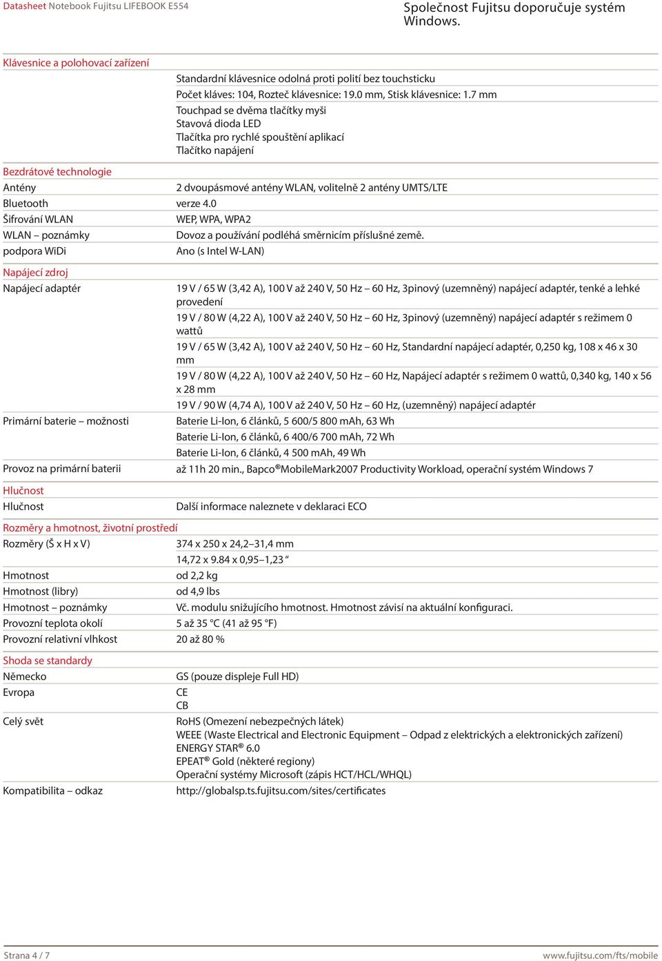 Bluetooth verze 4.0 Šifrování WLAN WEP, WPA, WPA2 WLAN poznámky Dovoz a používání podléhá směrnicím příslušné země.