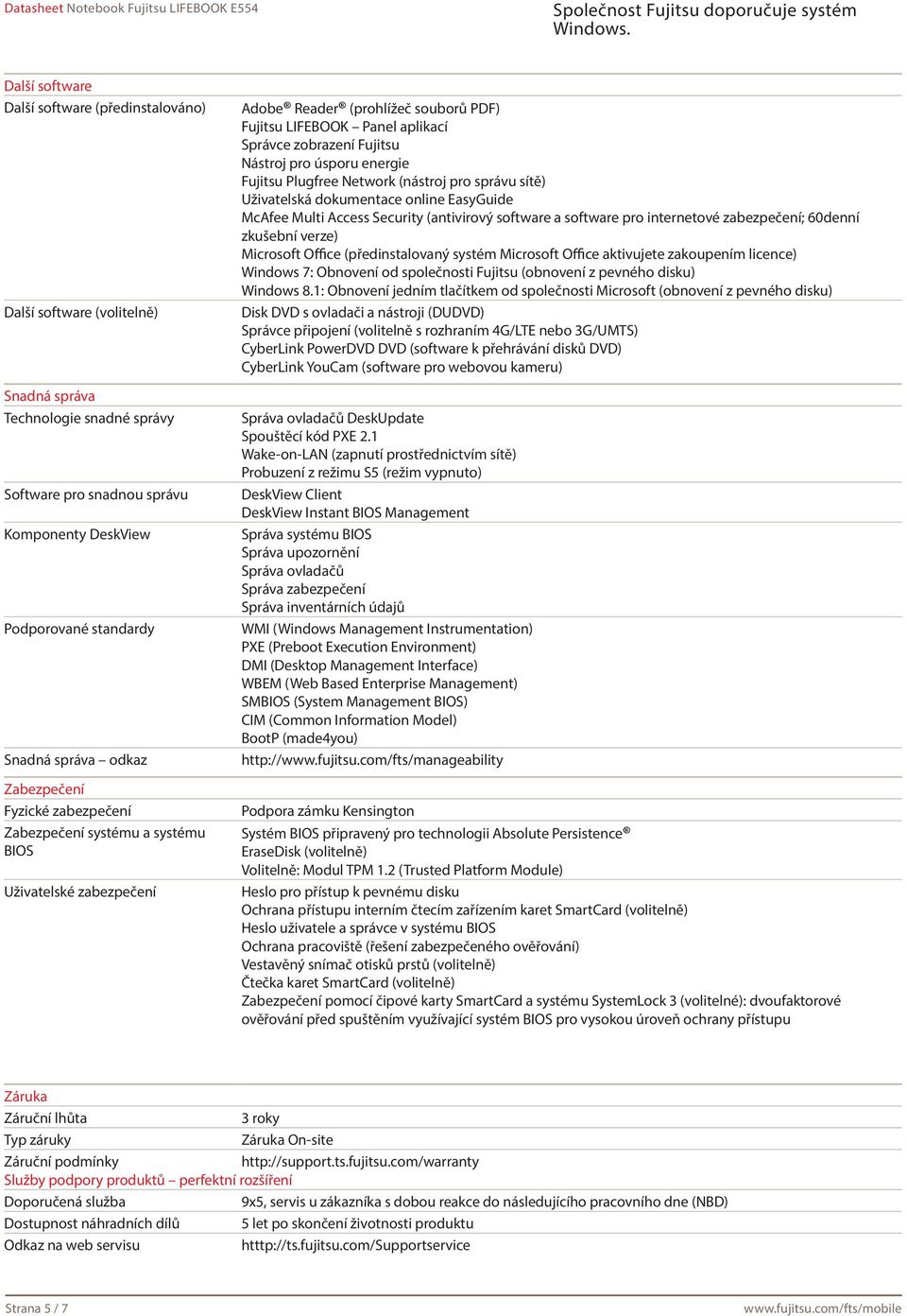 pro úsporu energie Fujitsu Plugfree Network (nástroj pro správu sítě) Uživatelská dokumentace online EasyGuide McAfee Multi Access Security (antivirový software a software pro internetové