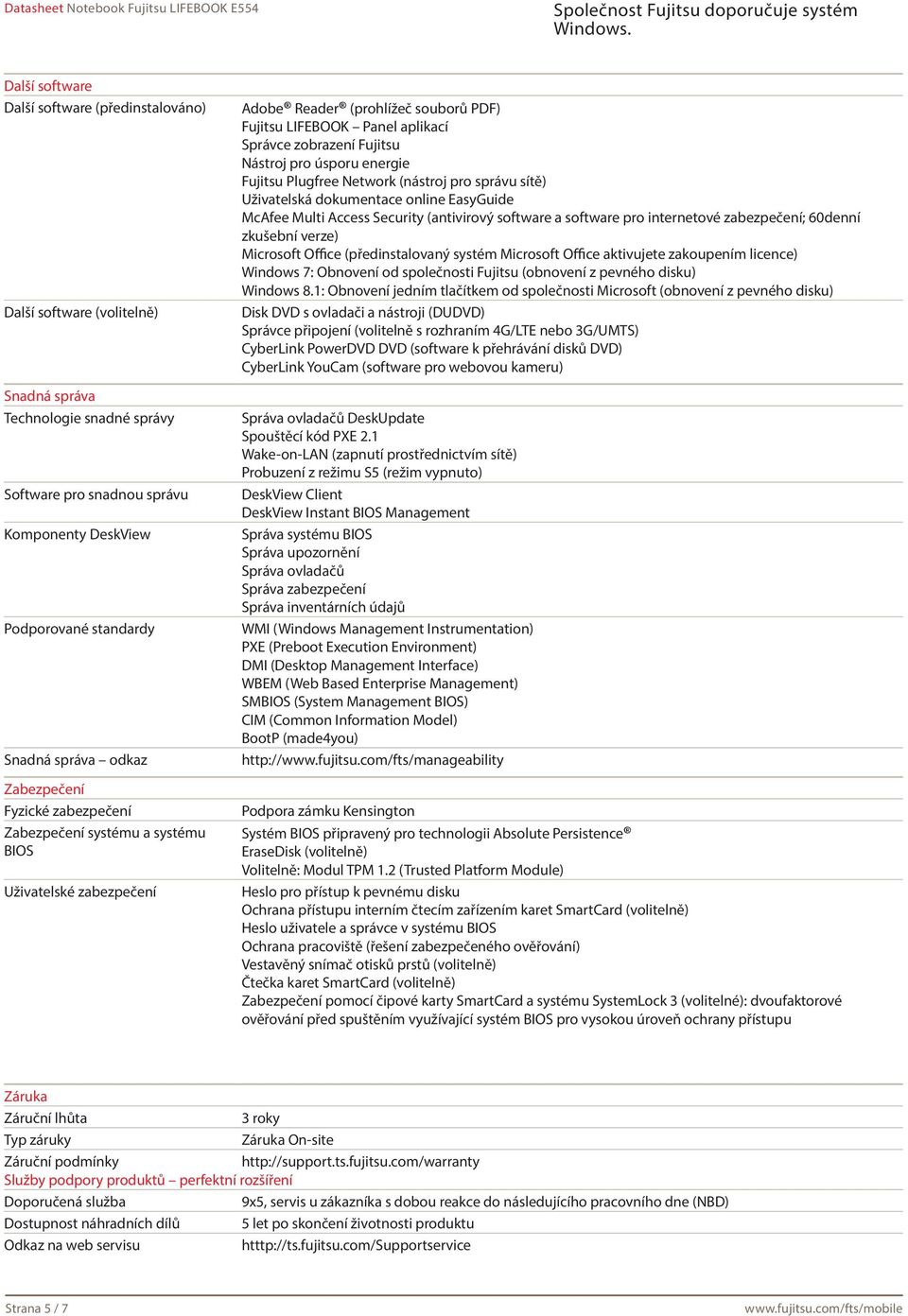 pro úsporu energie Fujitsu Plugfree Network (nástroj pro správu sítě) Uživatelská dokumentace online EasyGuide McAfee Multi Access Security (antivirový software a software pro internetové