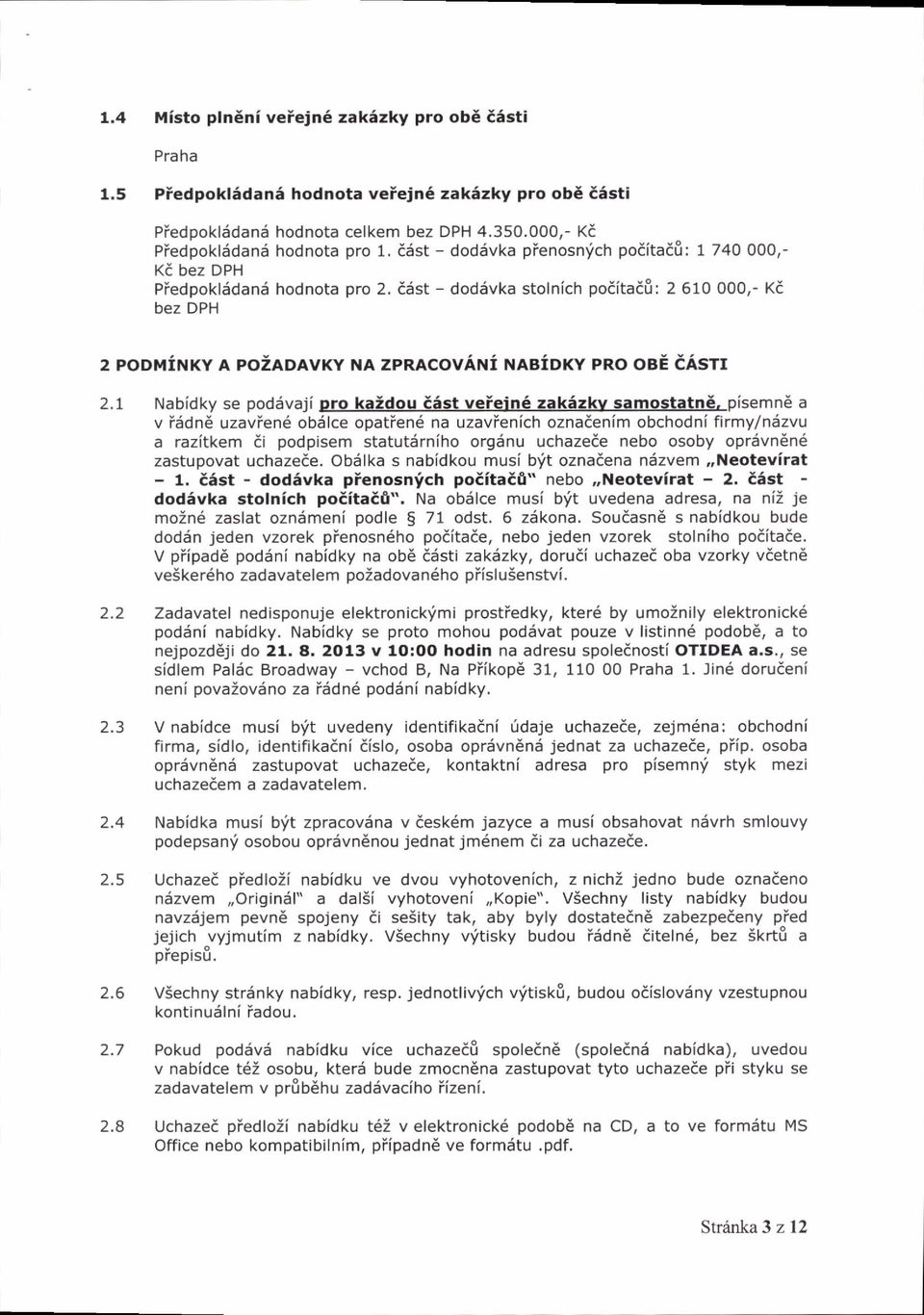 66st - dod6vka stolnich poiitaai: 2 610 O0O,- Ka bez DPH 2 PoDItIiNKY A PoZADAVKY NA zpracovani NABiDKY PRO OBi EASTI 2.r Nabidky se podiivaji pro ka:dou isst veiein6 zak6zkv samostatne.