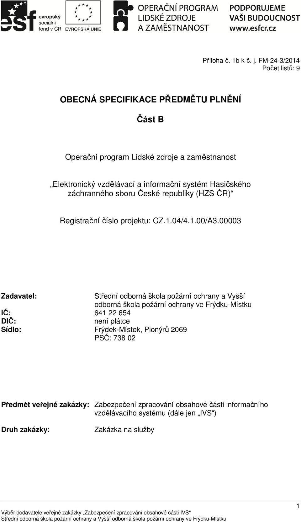 systém Hasičského záchranného sboru České republiky (HZS ČR) Registrační číslo projektu: CZ.1.04/4.1.00/A3.