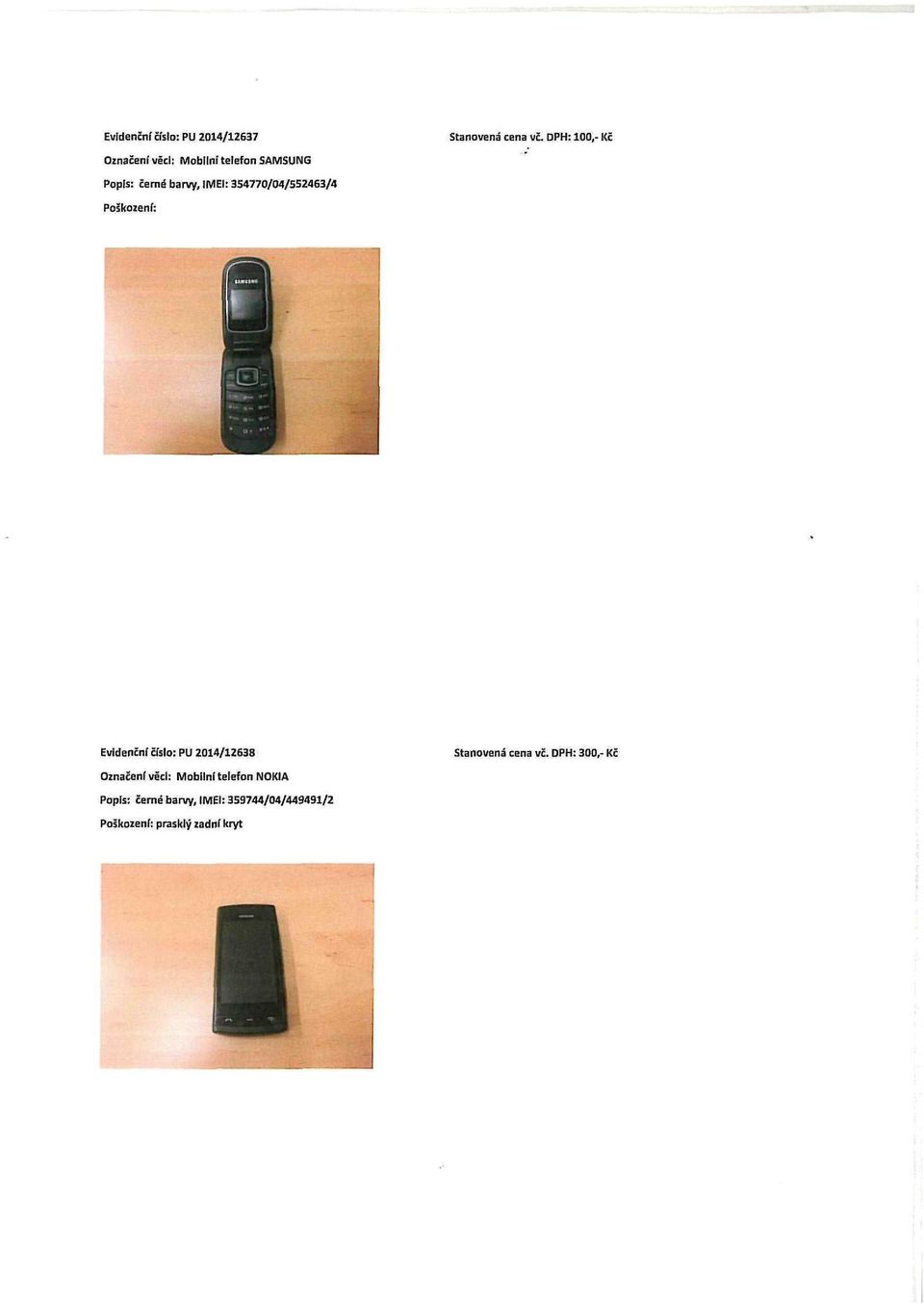 IMEI: 354770/04/552463/4 Evidenční číslo: PU 2014/12638 Stanovená cena vč.