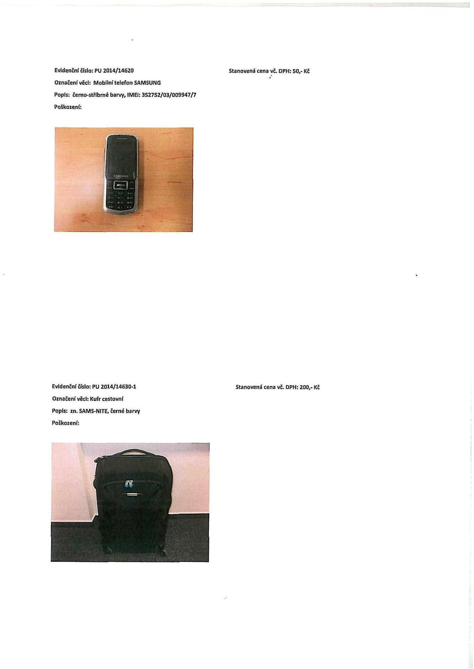 čemo-stříbmé barvy, IMEI: 352752/03/009947/7 Evidenční číslo: PU