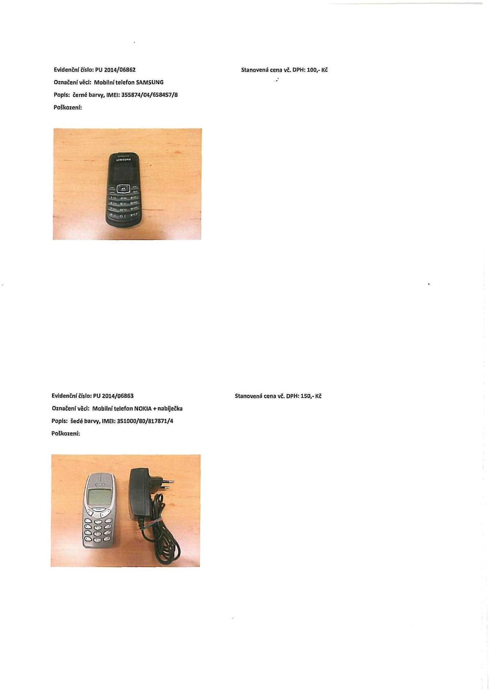 IMEI: 355874/04/658457/8 Evidenční číslo: PU 2014/06863 Stanovená cena vč.