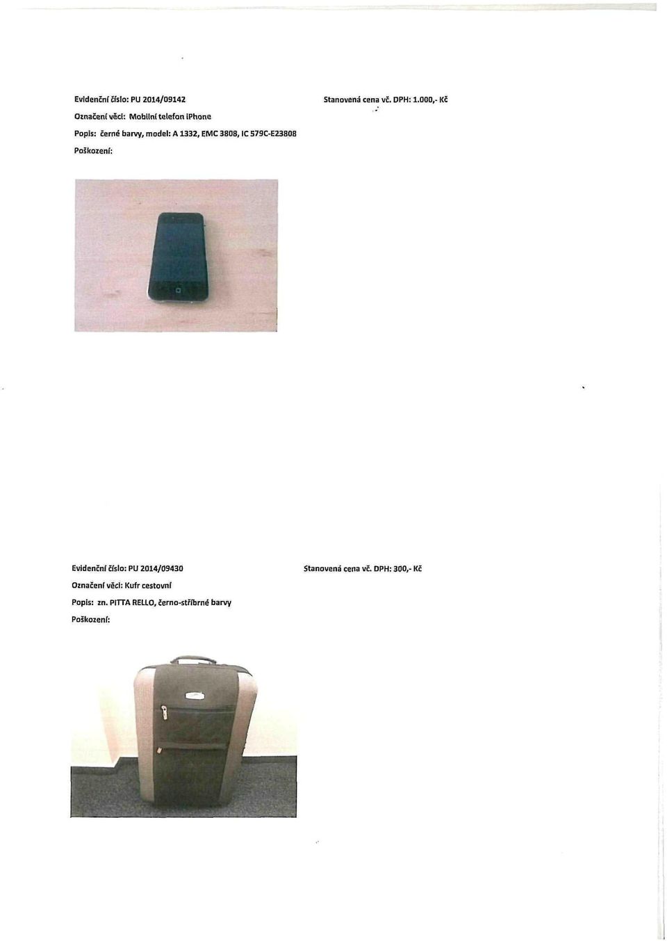 A1332, EMC 3808, IC 579C-E23808 Evidenční číslo: PU 2014/09430 Stanovená