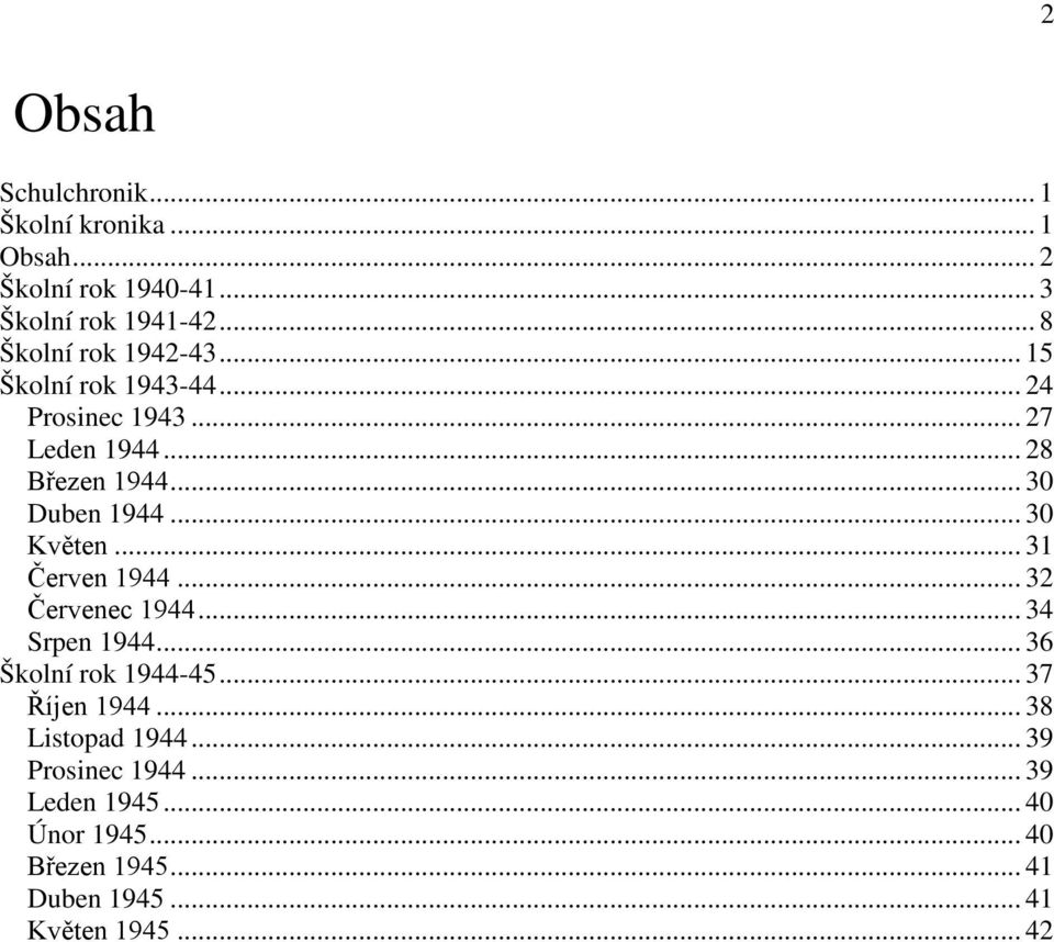 .. 30 Duben 1944... 30 Květen... 31 Červen 1944... 32 Červenec 1944... 34 Srpen 1944... 36 Školní rok 1944-45.