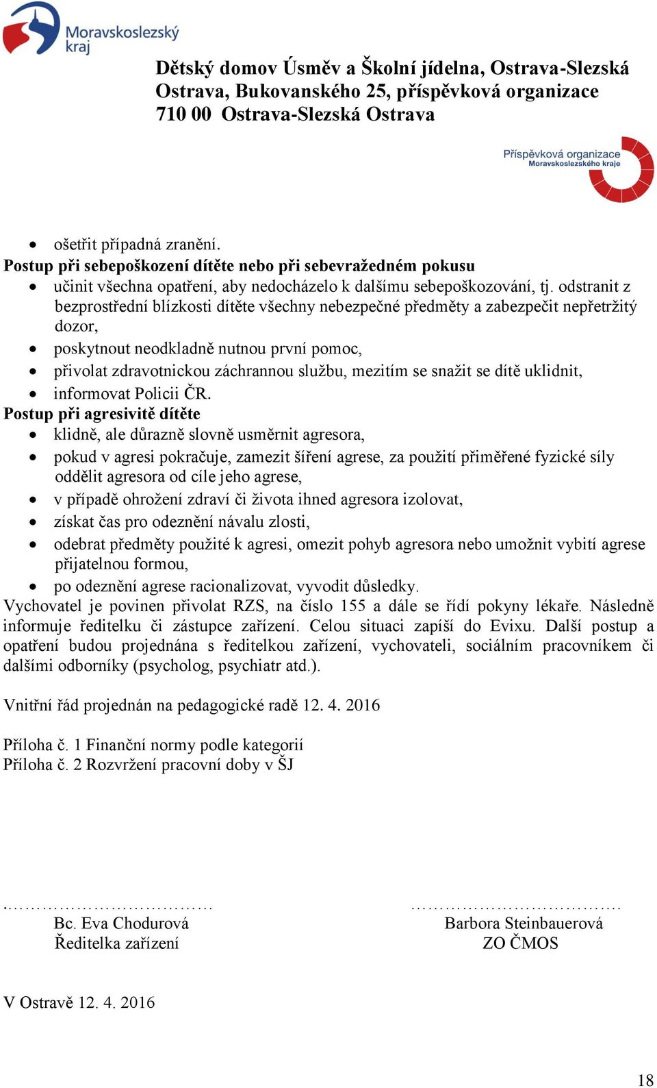 snažit se dítě uklidnit, informovat Policii ČR.