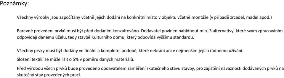 3 alternativy, které svým zpracováním odpovídají danému účelu, tedy stavbě Kulturního domu, který odpovídá vyššímu standardu.