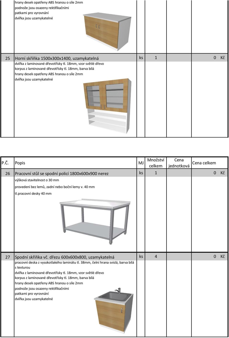 zadní nebo boční lemy v. 40 mm tl.pracovní desky 40 mm 27 Spodní skříňka vč.