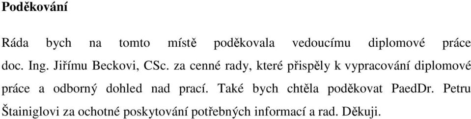 za cenné rady, které přispěly k vypracování diplomové práce a odborný