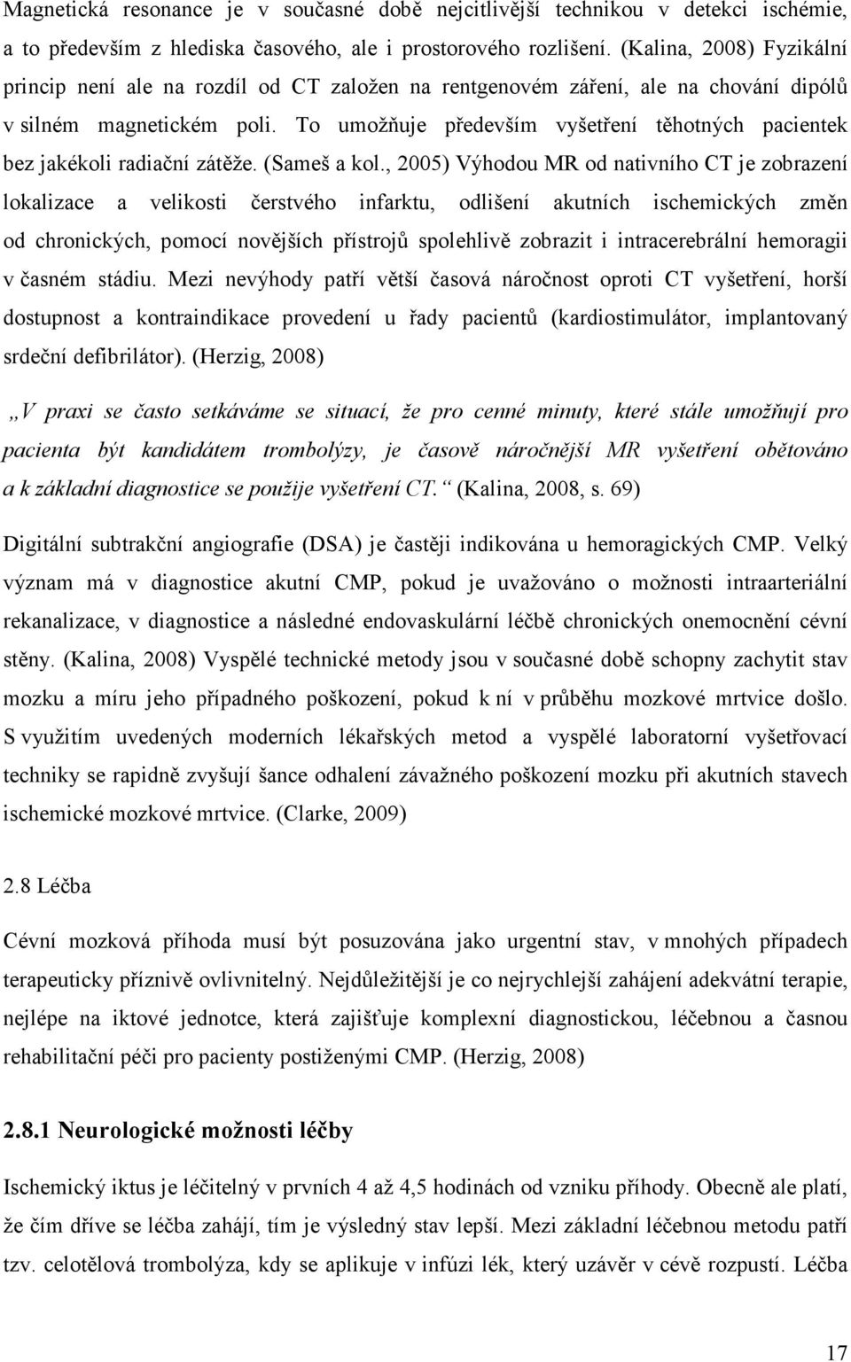 To umožňuje především vyšetření těhotných pacientek bez jakékoli radiační zátěže. (Sameš a kol.