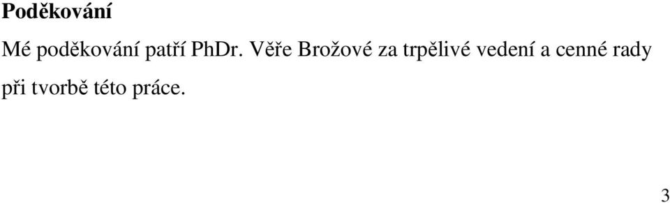 Věře Brožové za trpělivé