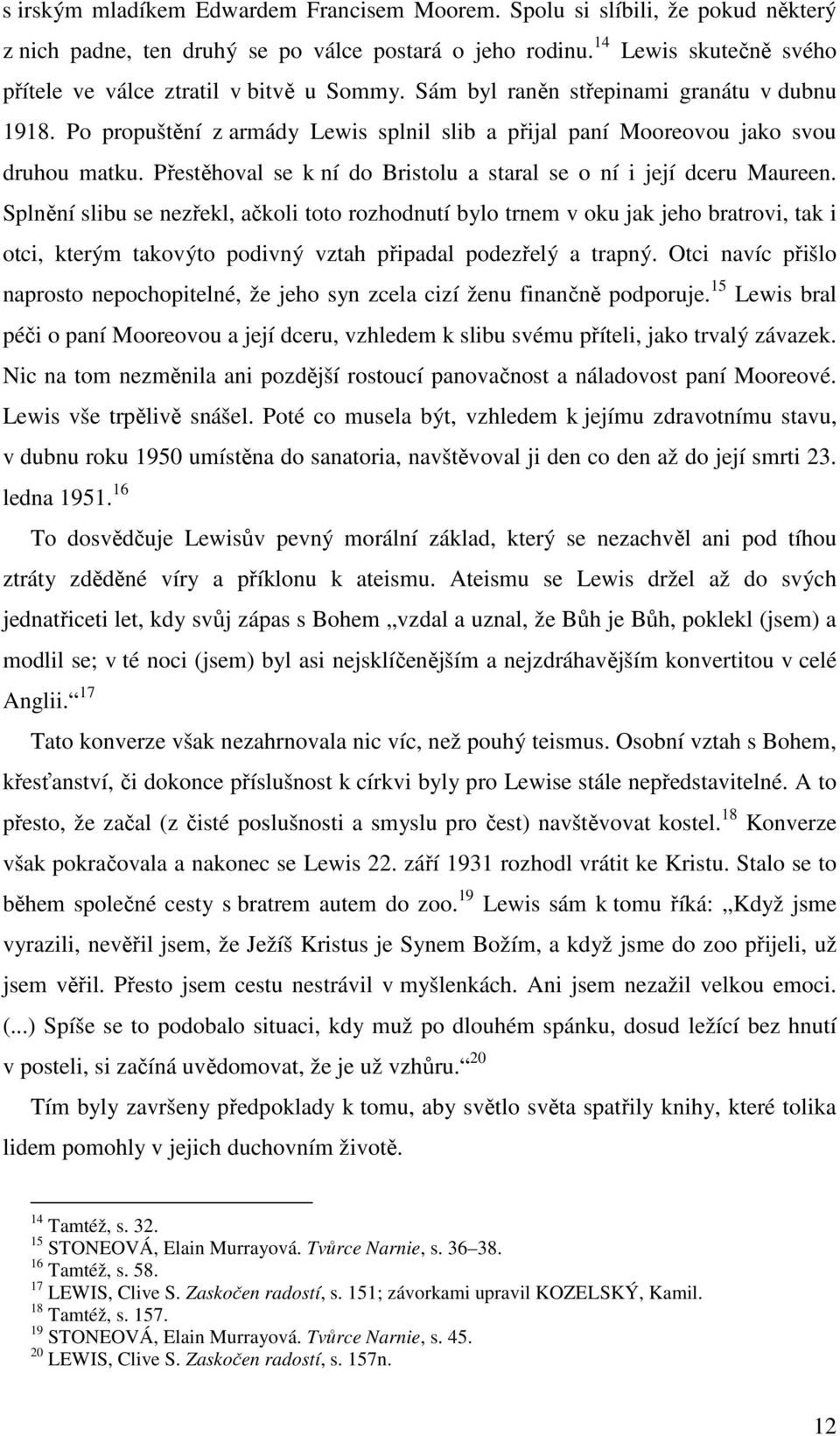 Po propuštění z armády Lewis splnil slib a přijal paní Mooreovou jako svou druhou matku. Přestěhoval se k ní do Bristolu a staral se o ní i její dceru Maureen.