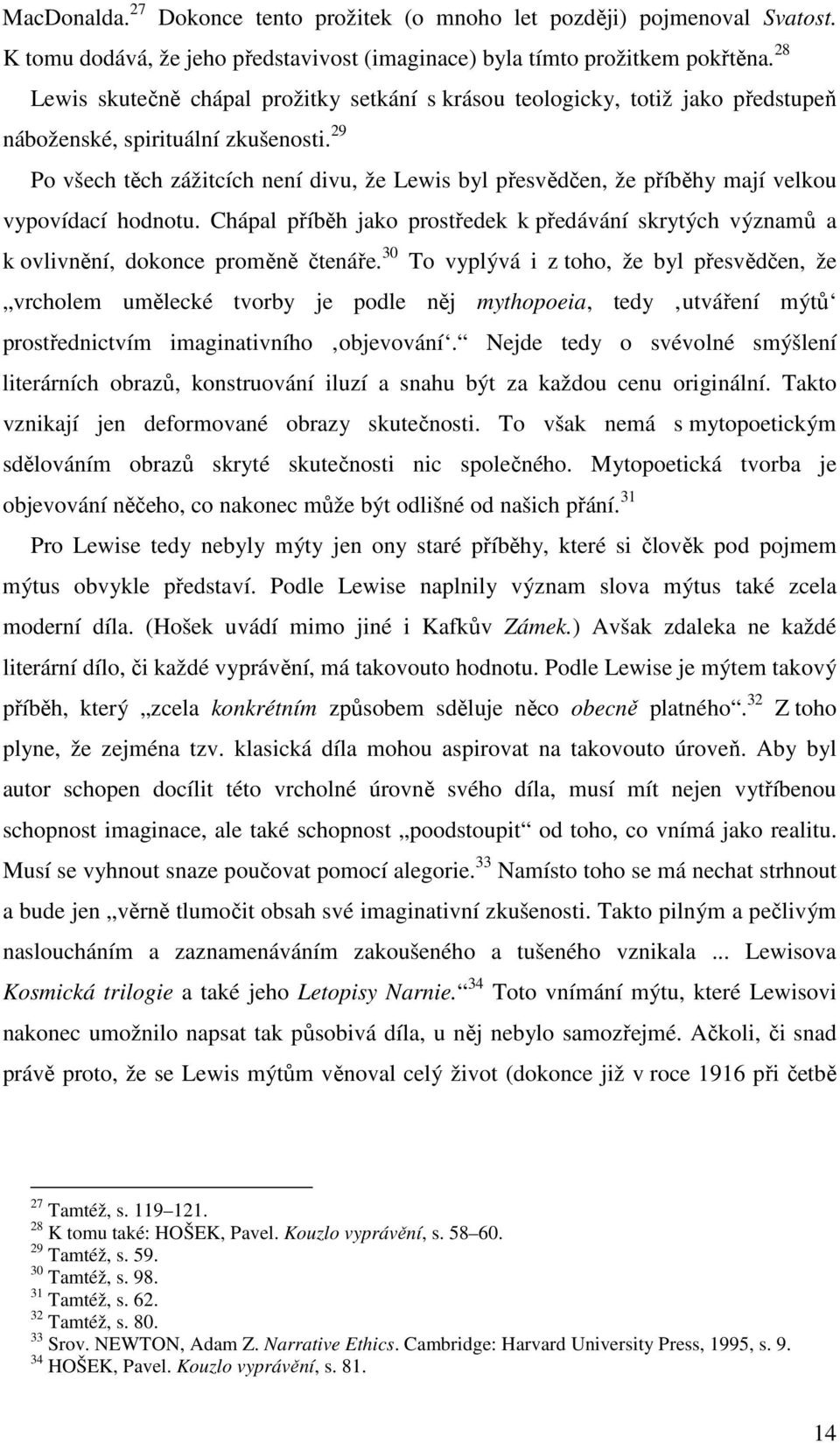 29 Po všech těch zážitcích není divu, že Lewis byl přesvědčen, že příběhy mají velkou vypovídací hodnotu.