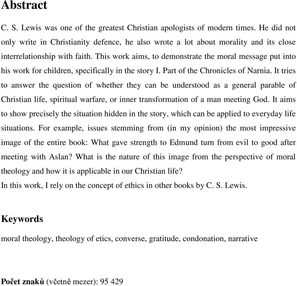 This work aims, to demonstrate the moral message put into his work for children, specifically in the story I. Part of the Chronicles of Narnia.