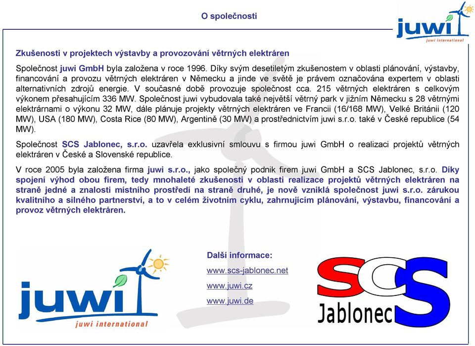 energie. V současné době provozuje společnost cca. 215 větrných elektráren s celkovým výkonem přesahujícím 336 MW.