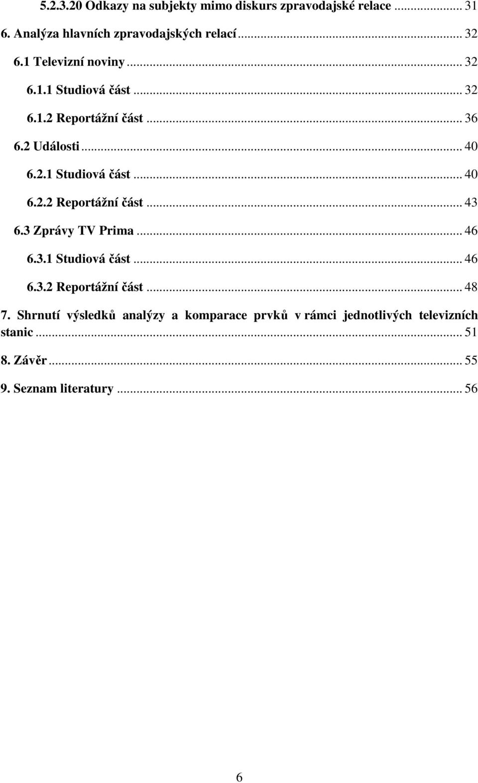 3 Zprávy TV Prima... 46 6.3.1 Studiová část... 46 6.3.2 Reportážní část... 48 7.