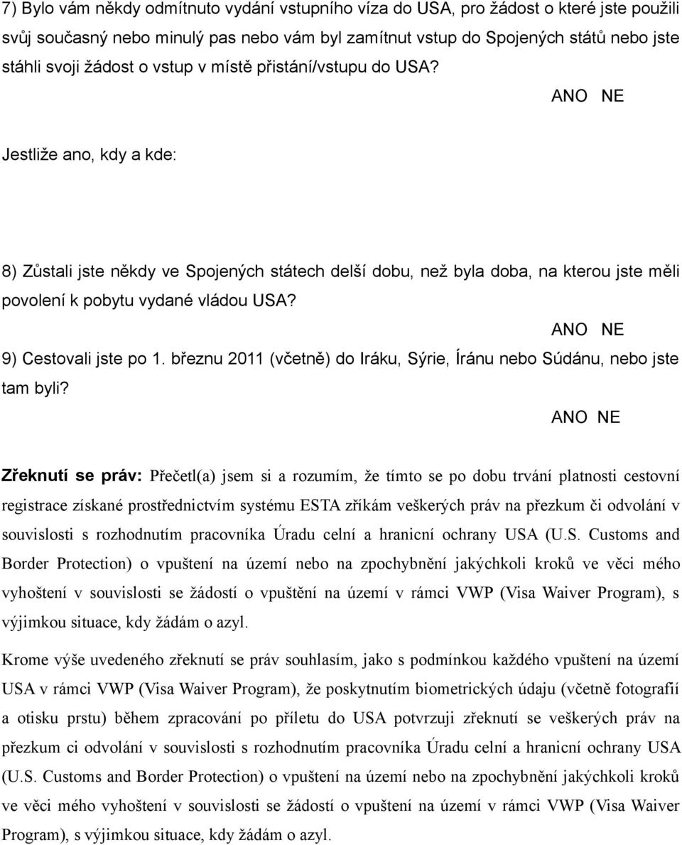 9) Cestovali jste po 1. březnu 2011 (včetně) do Iráku, Sýrie, Íránu nebo Súdánu, nebo jste tam byli?