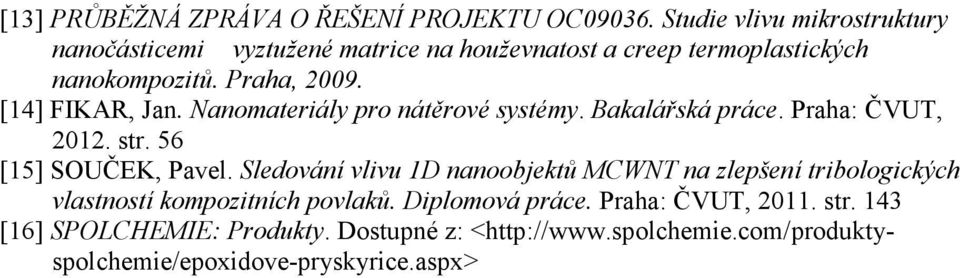 [14] FIKAR, Jan. Nanomateriály pro nátěrové systémy. Bakalářská práce. Praha: ČVUT, 2012. str. 56 [15] SOUČEK, Pavel.