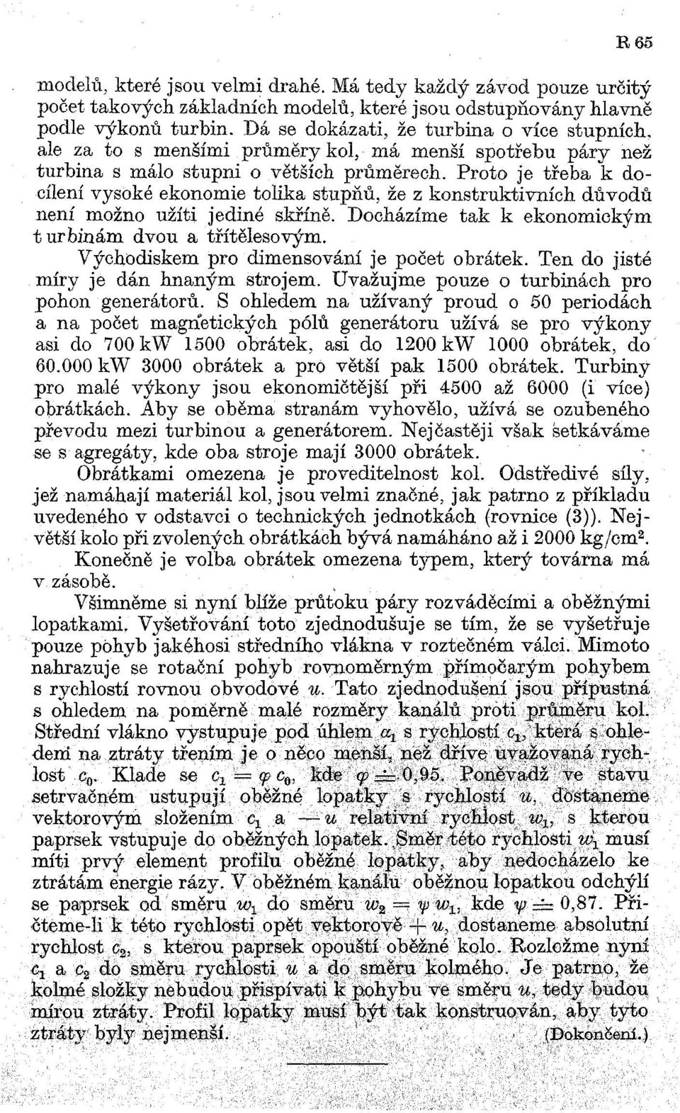 Proto je třeba k docílení vysoké ekonomie tolika stupňů, že z konstruktivních důvodů není možno užíti jediné skříně. Docházíme tak k ekonomickým turbinám dvou a třítělesovým.