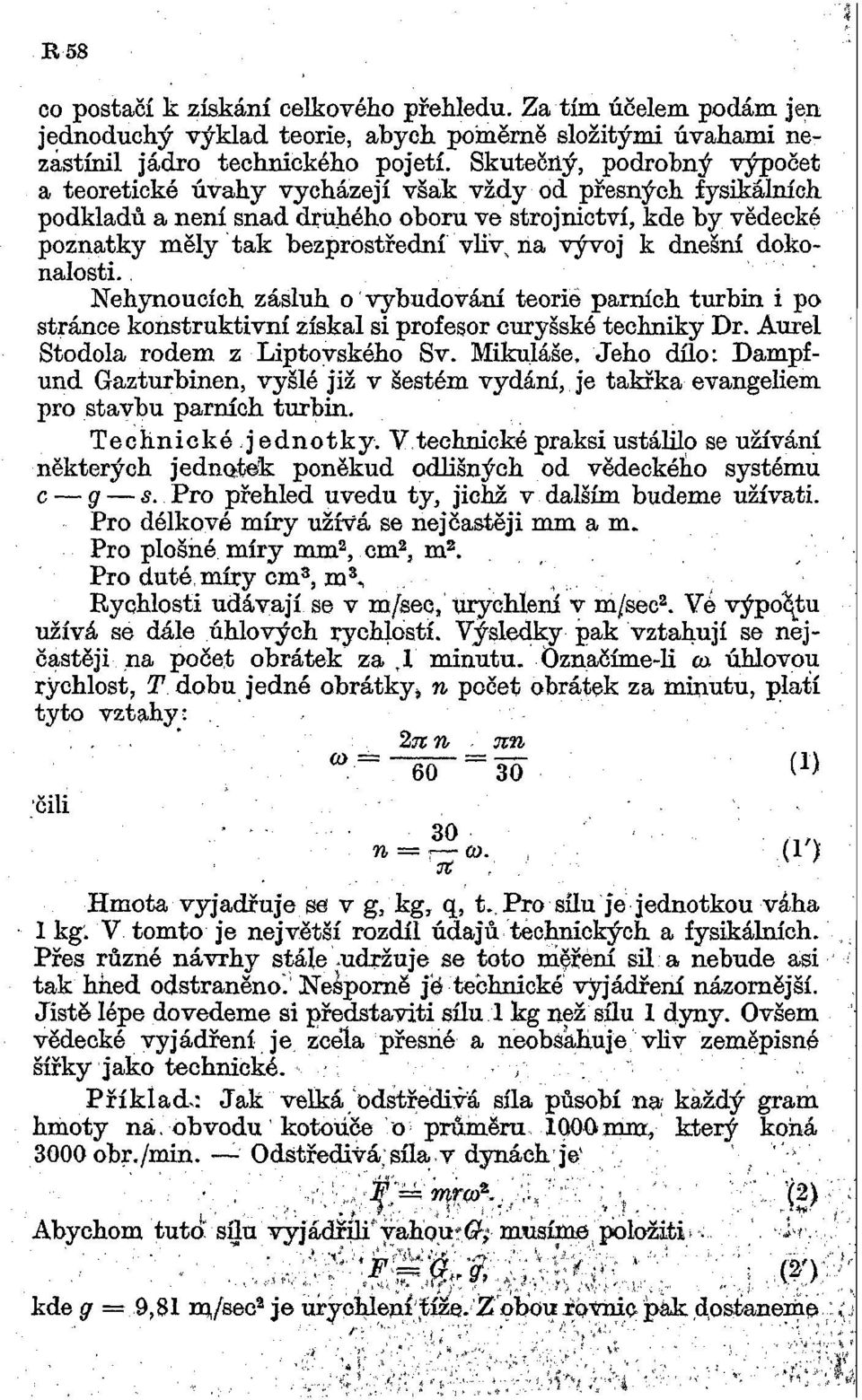 vývoj k dnešní dokonalosti.. Nehynoucích zásluh o vybudování teorie parních turbin i po stránce konstruktivní získal si profesor curyšské techniky Dr. Aurel Stodola rodem z Liptovského Sv.