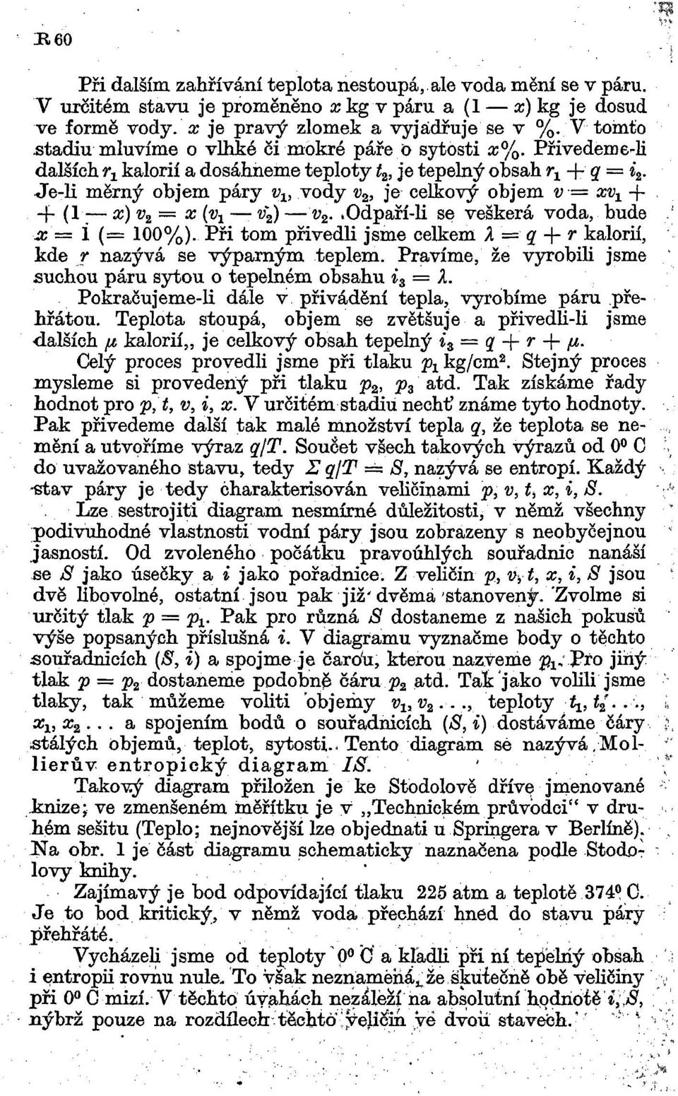 Je-li měrný objem páry v x, vody v 2, je celkový objem v = xv x + -f (1 x) v 2 = x (v x v\) v 2. todpaří-li se veškerá voda, bude x = i (= 100%).