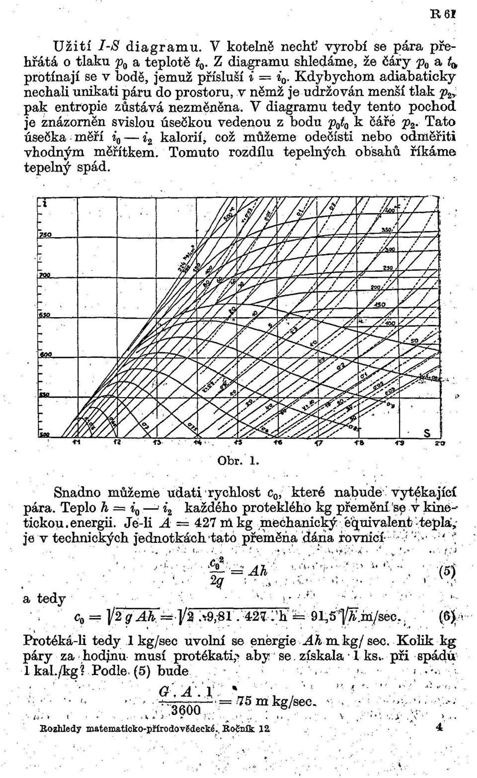 V diagramu tedy tento pochod je znázorněn svislou úsečkou vedenou z bodu p 0 t 0 k čáře p 2. Tato úsečka měří i 0 i 2 kalorií, což můžeme odečísti nebo odměřiti vhodným měřítkem.