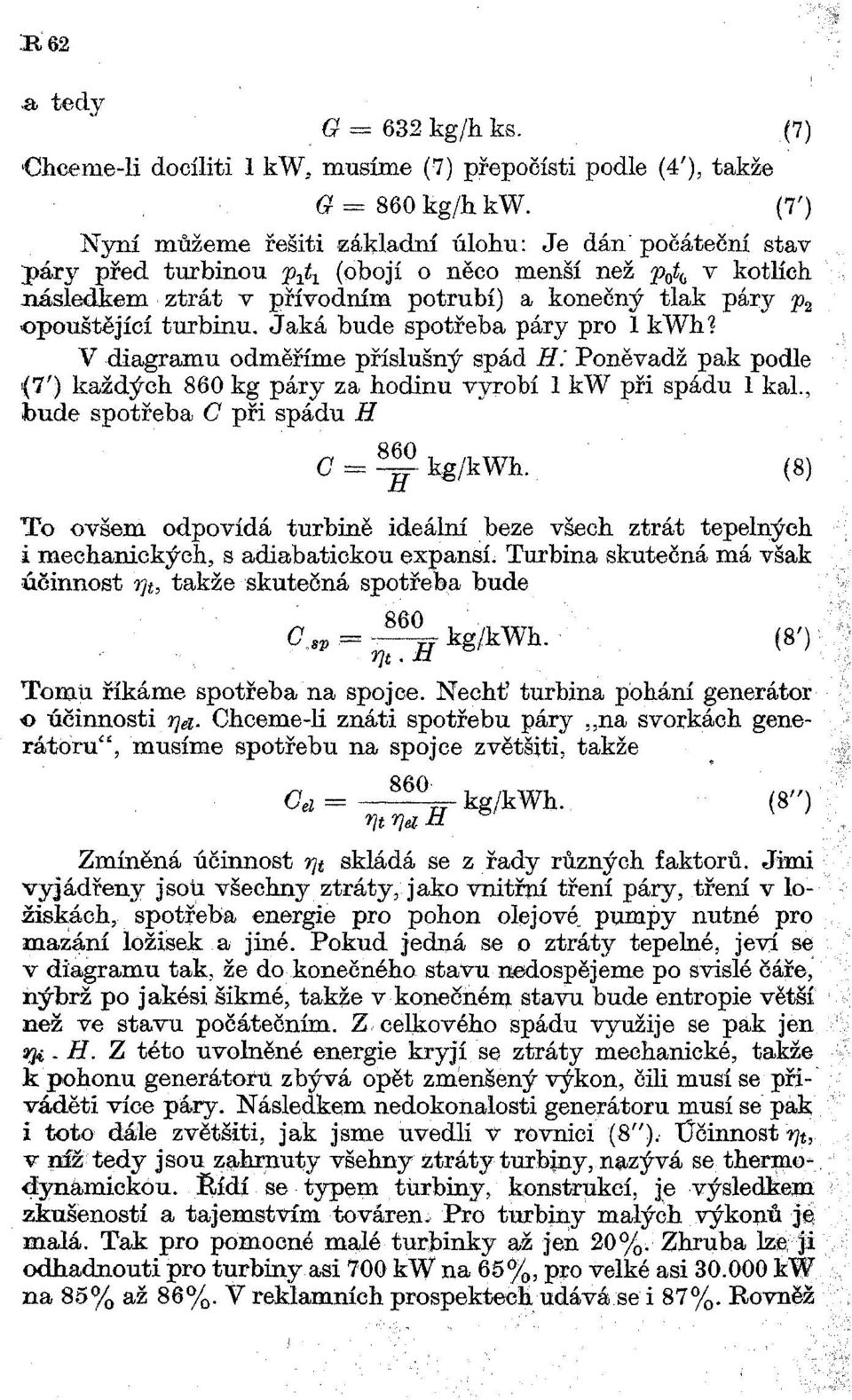 turbinu. Jaká bude spotřeba páry pro 1 kwh? V diagramu odměříme příslušný spád H: Poněvadž pak podle {l f ) každých 860 kg páry za hodinu vyrobí 1 kw při spádu 1 kal.