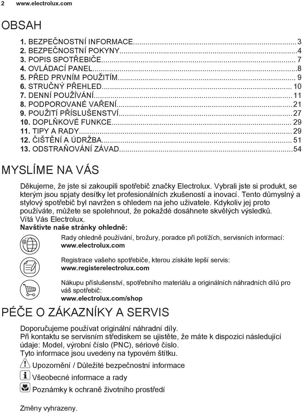 ..54 MYSLÍME NA VÁS Děkujeme, že jste si zakoupili spotřebič značky Electrolux. Vybrali jste si produkt, se kterým jsou spjaty desítky let profesionálních zkušeností a inovací.