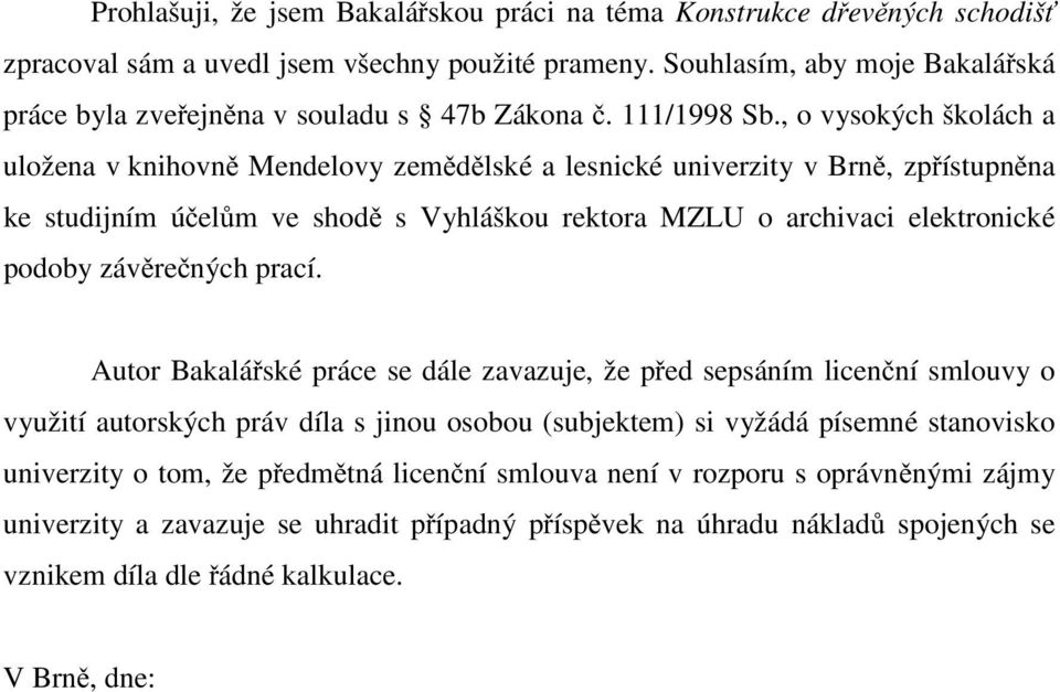 , o vysokých školách a uložena v knihovně Mendelovy zemědělské a lesnické univerzity v Brně, zpřístupněna ke studijním účelům ve shodě s Vyhláškou rektora MZLU o archivaci elektronické podoby