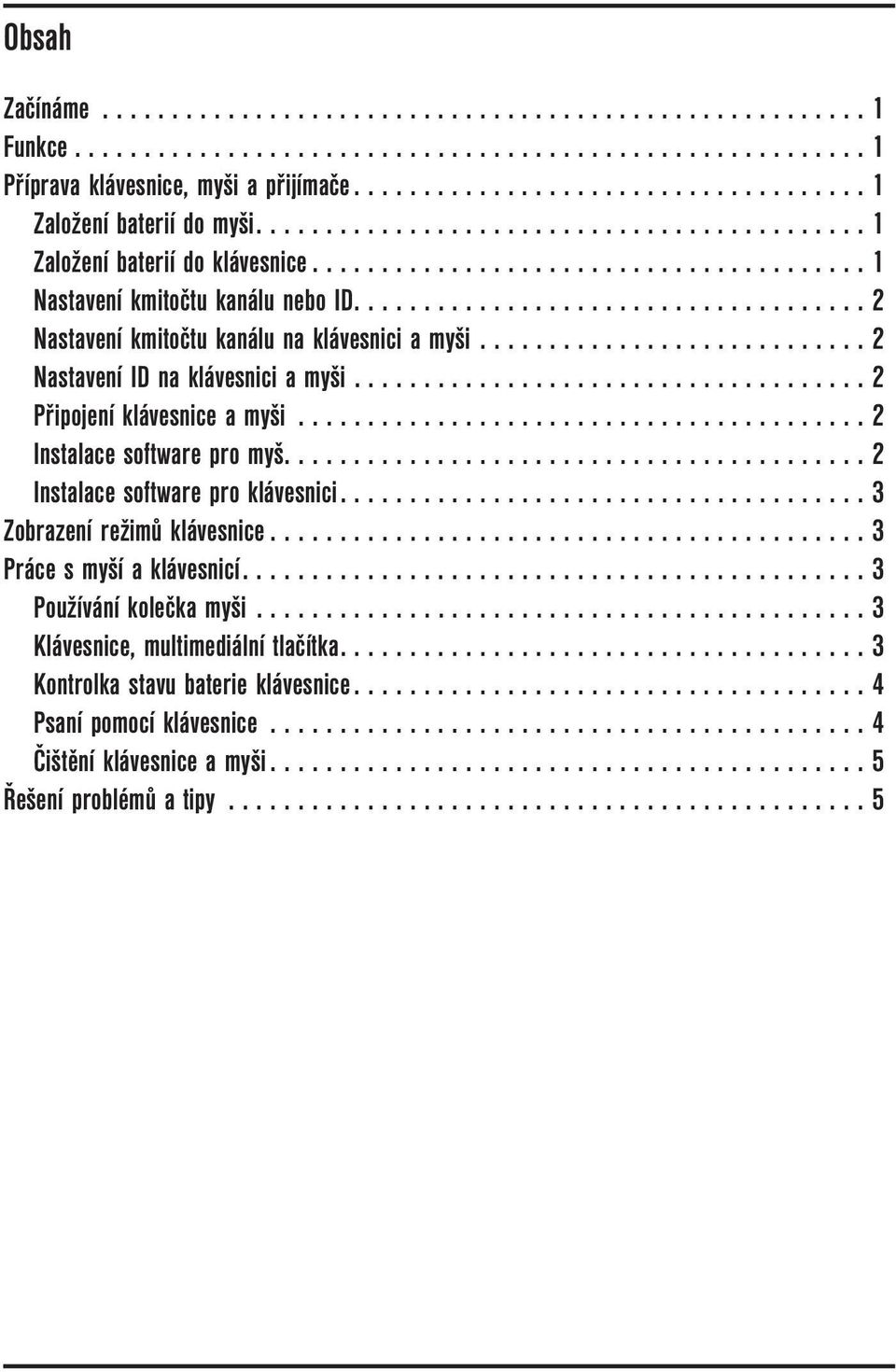.................................... 2 Nastavení kmitočtu kanálu na klávesnici a myši............................ 2 Nastavení ID na klávesnici a myši..................................... 2 Připojení klávesnice a myši.