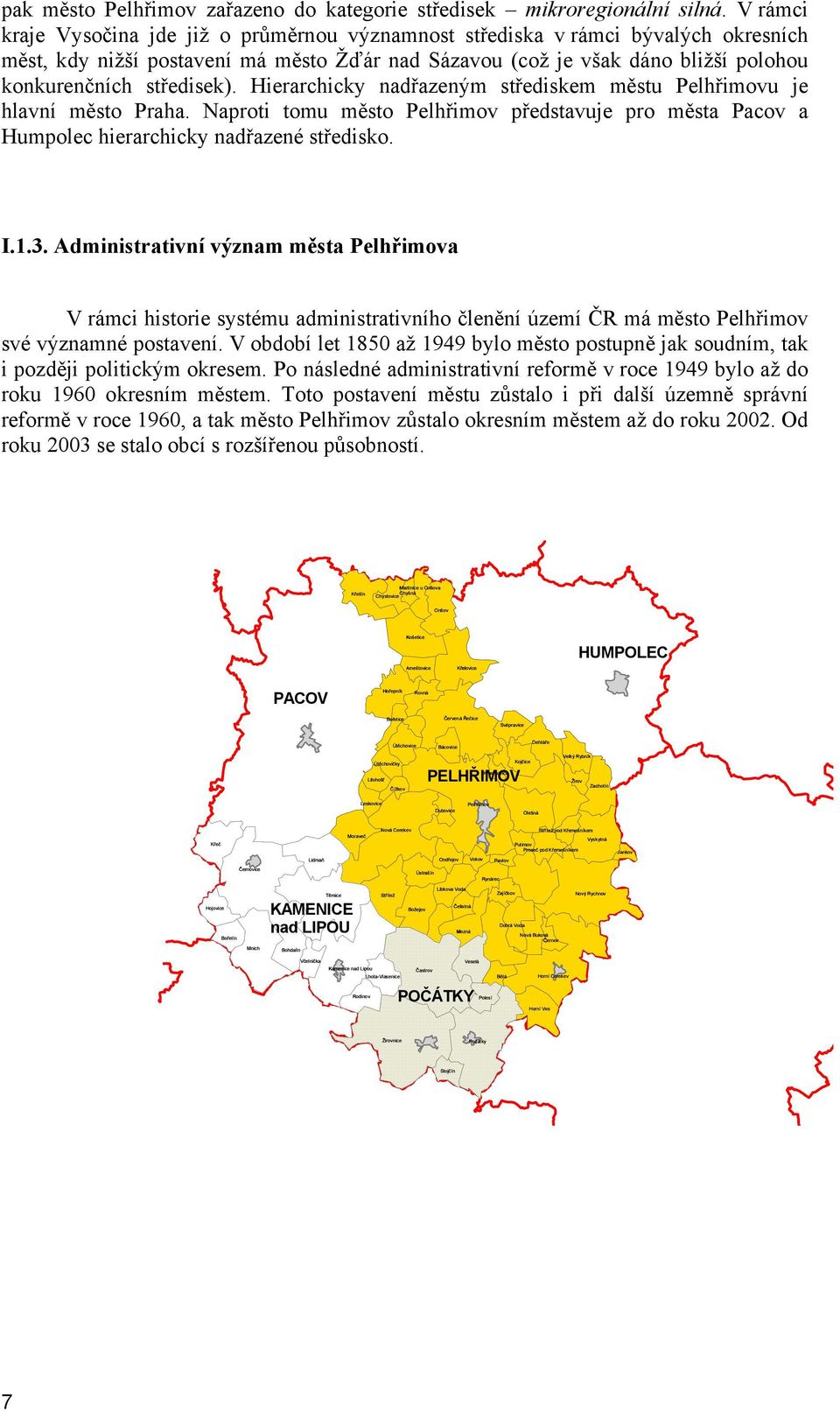 středisek). Hierarchicky nadřazeným střediskem městu Pelhřimovu je hlavní město Praha. Naproti tomu město Pelhřimov představuje pro města Pacov a Humpolec hierarchicky nadřazené středisko. I.1.3.