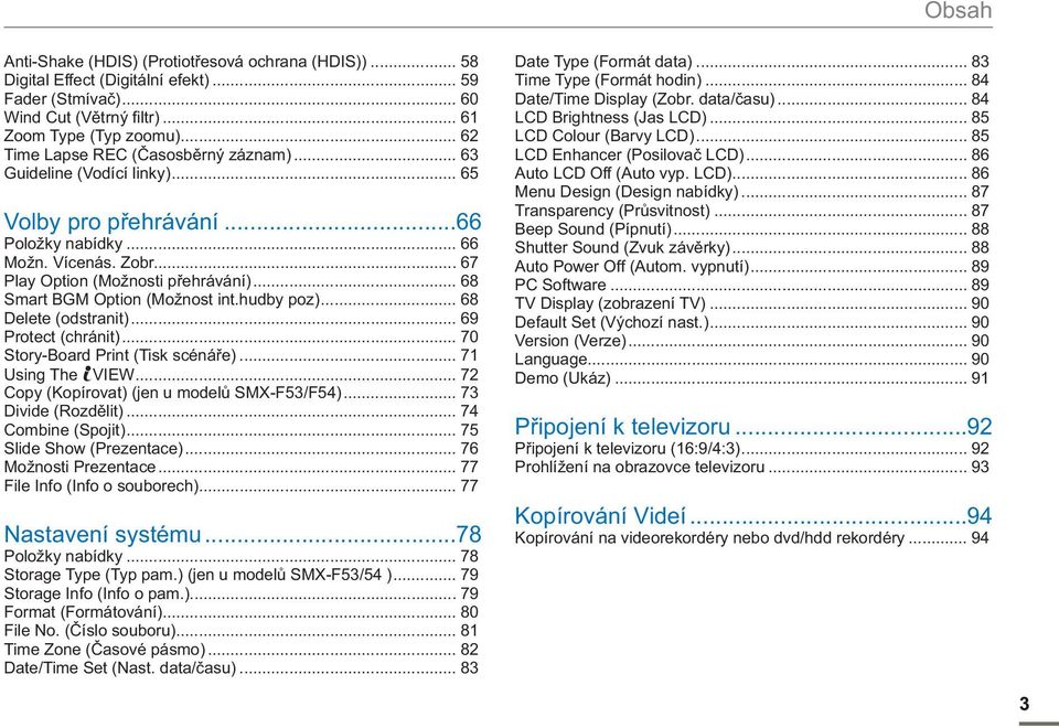 .. 68 Smart BGM Option (Možnost int.hudby poz)... 68 Delete (odstranit)... 69 Protect (chránit)... 70 Story-Board Print (Tisk scénáře)... 71 Using The VIEW.