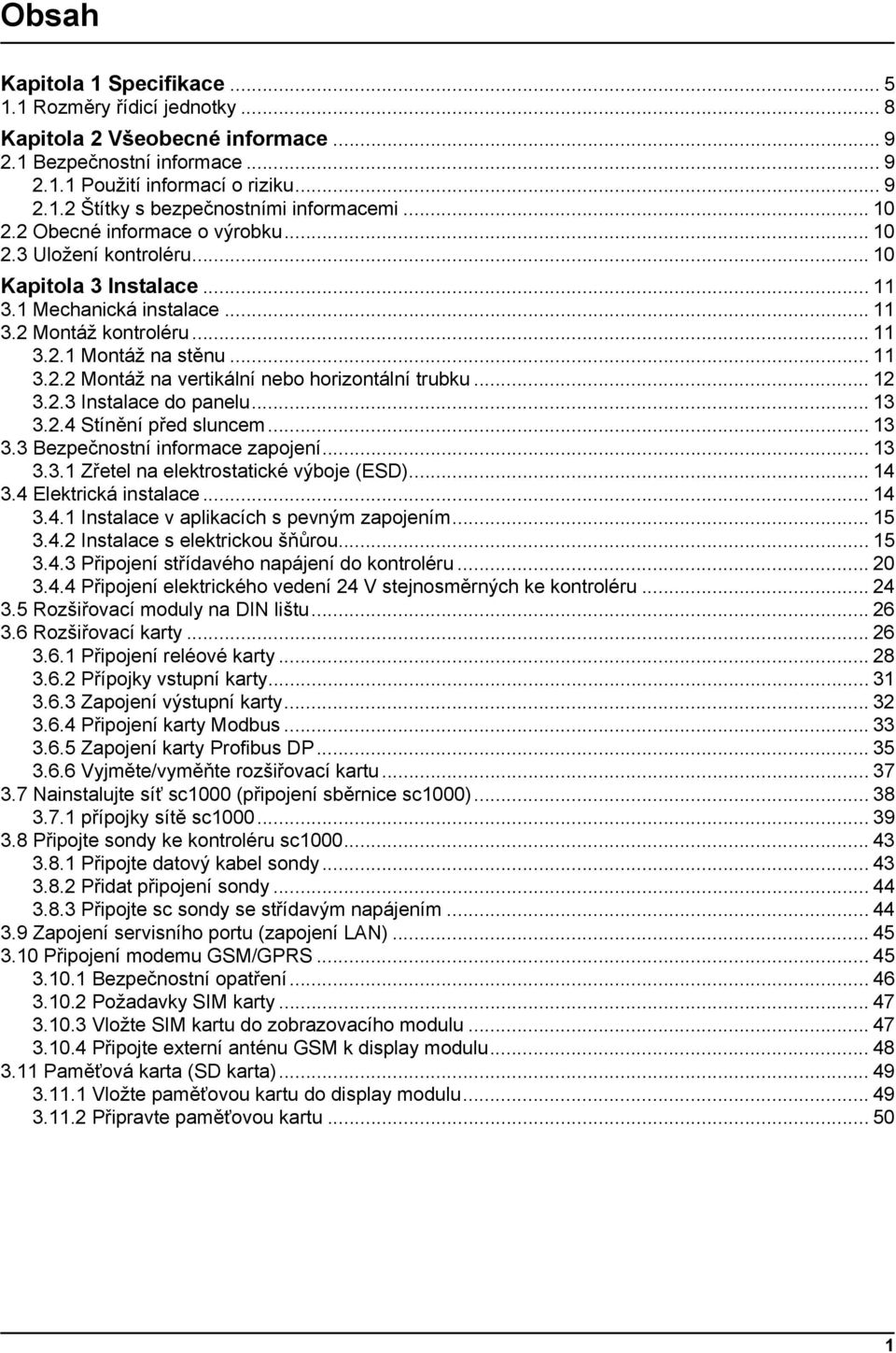 .. 12 3.2.3 Instalace do panelu... 13 3.2.4 Stínění před sluncem... 13 3.3 Bezpečnostní informace zapojení... 13 3.3.1 Zřetel na elektrostatické výboje (ESD)... 14 3.4 Elektrická instalace... 14 3.4.1 Instalace v aplikacích s pevným zapojením.