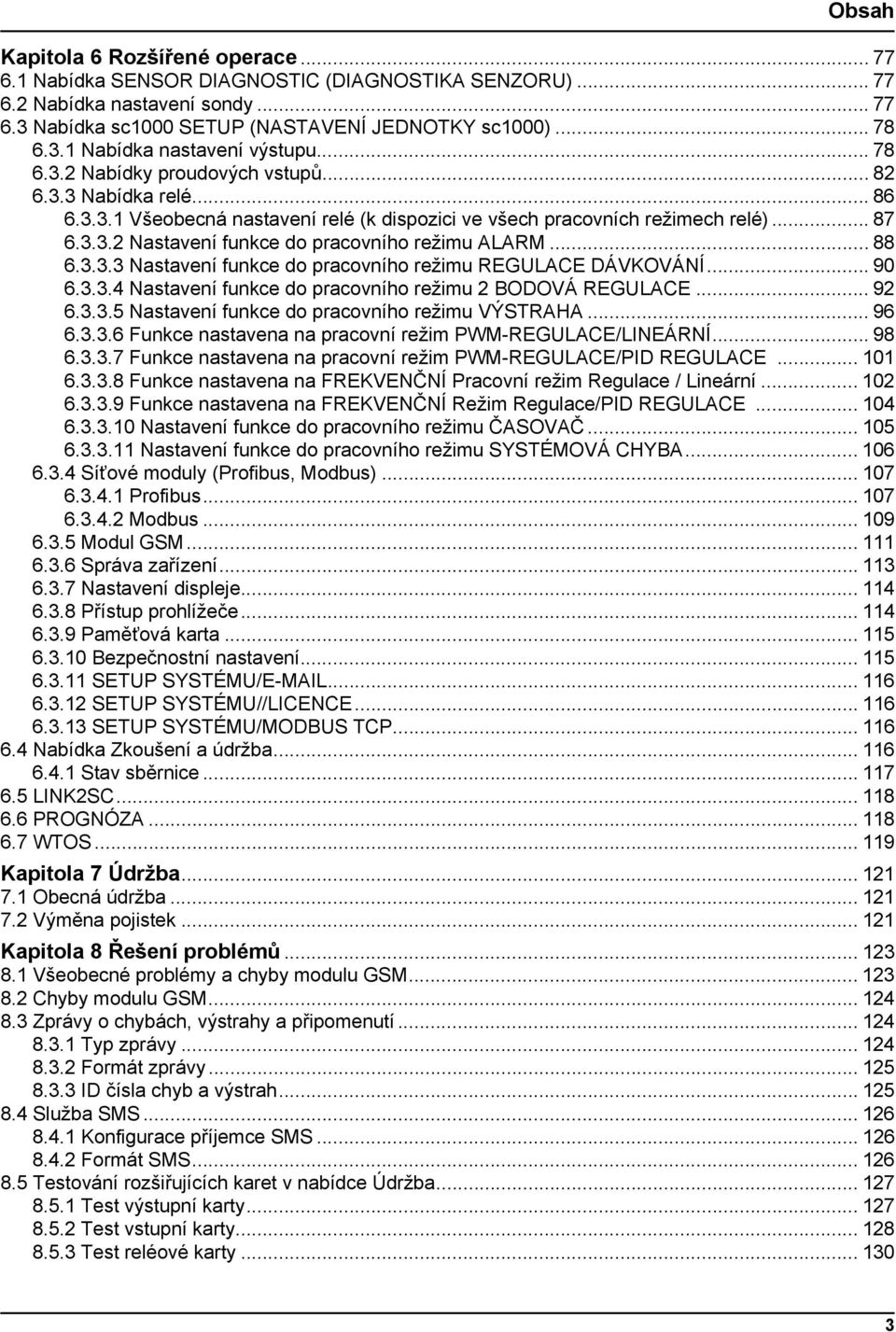 .. 88 6.3.3.3 Nastavení funkce do pracovního režimu REGULACE DÁVKOVÁNÍ... 90 6.3.3.4 Nastavení funkce do pracovního režimu 2 BODOVÁ REGULACE... 92 6.3.3.5 Nastavení funkce do pracovního režimu VÝSTRAHA.