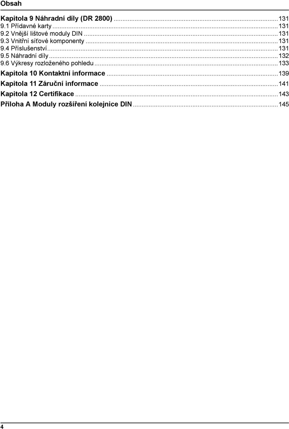 6 Výkresy rozloženého pohledu...133 Kapitola 10 Kontaktní informace.