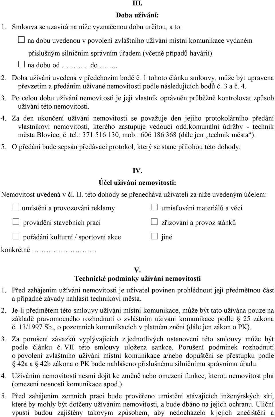 dobu od.. do.. 2. Doba užívání uvedená v předchozím bodě č. 1 tohoto článku smlouvy, může být upravena převzetím a předáním užívané nemovitosti podle následujících bodů č. 3 